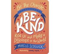 Be The Change - Be Kind : Rise Up and Make a Difference to the World