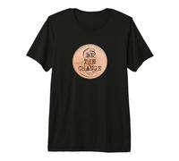 Be The Change Lincoln Penny Motivational Quote Inspired Premium T-Shirt