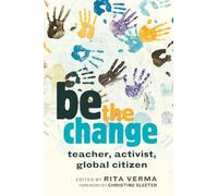 be the change: teacher, activist, global citizen: 1 (Global Studies in Education)