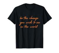 Be The Change You Wish to See Positive Thinking T-Shirt