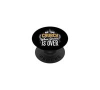 Be The Church When Service Is Over PopSockets Adhesive PopGrip