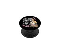Be The Church When Service Is Over PopSockets Adhesive PopGrip