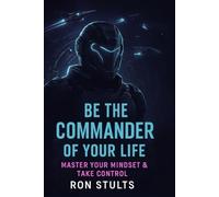 Be the Commander of Your Life: Master Your Mindset & Take Control