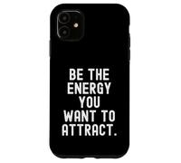 Be The Energy You Want To Attract Motivational Mindset Case for iPhone 11