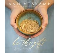 Be the Gift: Let Your Broken Be Turned into Abundance