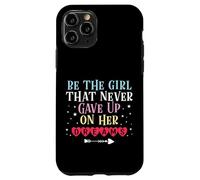 Be The Girl That Never Gave Up On Her Dreams Case for iPhone 11 Pro