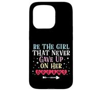 Be The Girl That Never Gave Up On Her Dreams Case for iPhone 15 Pro