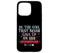 Be The Girl That Never Gave Up On Her Dreams Case for iPhone 15 Pro Max