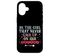 Be The Girl That Never Gave Up On Her Dreams Case for iPhone 16