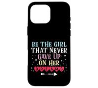 Be The Girl That Never Gave Up On Her Dreams Case for iPhone 16 Pro Max