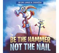Be the Hammer Not the Nail: Children’s Edition
