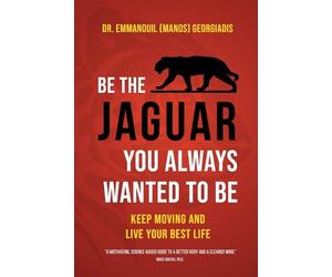 Be the Jaguar You Always Wanted to Be: Keep Moving and Live Your Best Life