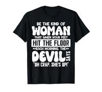 Be The Kind of Woman That When Your Feet Hit The Floor T-Shirt