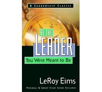 Be the Leader You Were Meant to Be: Growing Into the Leader God Called You to Be