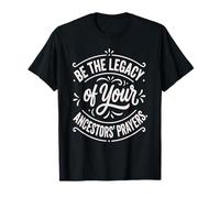 Be The Legacy of Your Ancestors' Prayers Quote T-Shirt