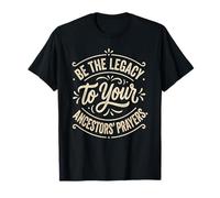 Be The Legacy of Your Ancestors' Prayers Quote T-Shirt