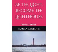 Be the Light, Become the Lighthouse: Book 1: SHINE