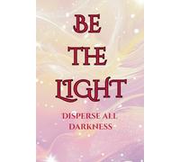 Be the Light, disperse all darkness Notebook: 6x9 inches, 120 lined pages