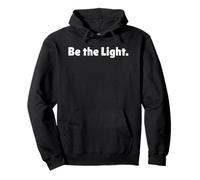 Be The Light is a motivational Christian Spirituality quote Pullover Hoodie