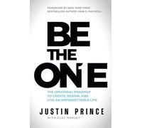Be the One: The Universal Roadmap to Create, Design, and Live an Unforgettable Life