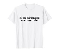 Be The Person God Wants You To Be Shirt Jesus Christian T-Shirt