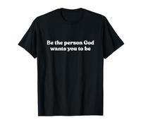 Be The Person God Wants You To Be Shirt Jesus Christian T-Shirt
