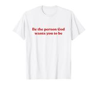Be The Person God Wants You To Be Shirt Jesus Christian T-Shirt