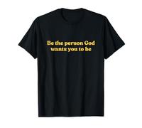 Be The Person God Wants You To Be Shirt Jesus Christian T-Shirt