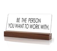 Be the Person You Want to Work With Office Desk Sign - Funny Accessories, Positive Gifts for Colleagues, Boss, Gag Gift Decor