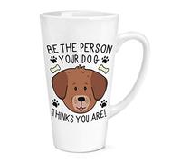 Be The Person Your Dog Thinks You are 17oz Large Latte Mug Cup