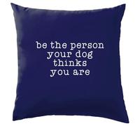 Be The Person Your Dog Thinks You Are - Cushion/Pillow (with Insert) - 41 x 41cm (16)" - Navy - One Size