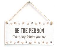 BE The Person Your Dog Thinks You are - Cute Dog Sign Home Accessory Gift Sign
