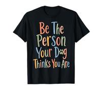 Be The Person Your Dog Thinks You are for Dog Mom & Dad Dad T-Shirt
