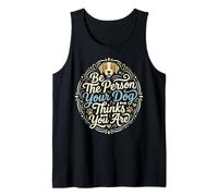 Be The Person Your Dog Thinks You are for Dog Mom & Dad Dad Tank Top