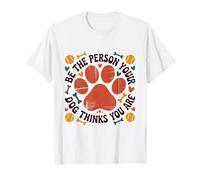 Be The Person Your Dog Thinks You are Pet Lover Men Women T-Shirt