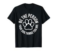 Be The Person Your Dog Thinks You are Pet Lover Men Women T-Shirt