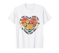 Be The Person Your Dog Thinks You are Pet Lover Men Women T-Shirt