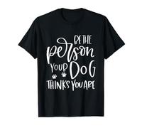 Be The Person Your Dog Thinks You are Value Graphic T-Shirt
