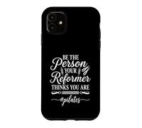 Be The Person Your Reformer Thinks You Are Pilates Case for iPhone 11