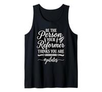 Be The Person Your Reformer Thinks You are Pilates Tank Top