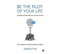 Be the Pilot of your life: Strategies and Techniques for a Clutter-free life
