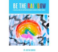 Be The Rainbow: A Practical Guide for Supporting Bereaved Children in Primary School