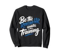 Be The Reason HR Updates Their Training Office Employee - Sweatshirt