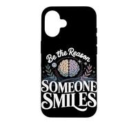 Be the Reason Some Smiles Mental Health Case for iPhone 16
