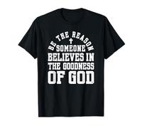 Be The Reason Someone Believes in The Goodness of God, Cross T-Shirt