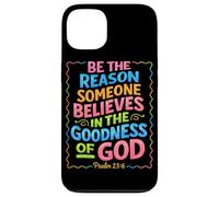 Be The Reason Someone Believes In The Goodness Of God Jesus Case for iPhone 13