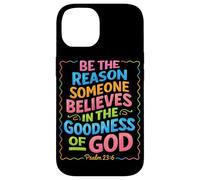 Be The Reason Someone Believes In The Goodness Of God Jesus Case for iPhone 14
