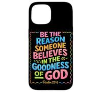 Be The Reason Someone Believes In The Goodness Of God Jesus Case for iPhone 15