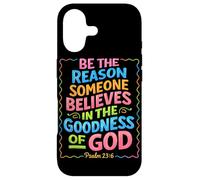Be The Reason Someone Believes In The Goodness Of God Jesus Case for iPhone 17