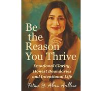 Be the Reason You Thrive: Emotional Clarity, Honest Boundaries and Intentional Life